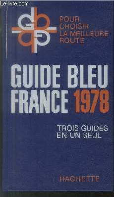 Guide Bleu France 1978 : Pour choisir la meilleure route - Trois guides en un seul