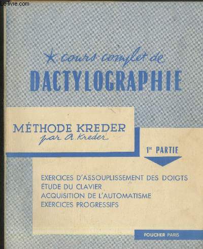 Cours complet de dactylographie Mthode Krder 1re partie : Exercices d'assouplissement des doigts - Etude du clavier - Acquisition de l'automatisme - Exercices progressifs