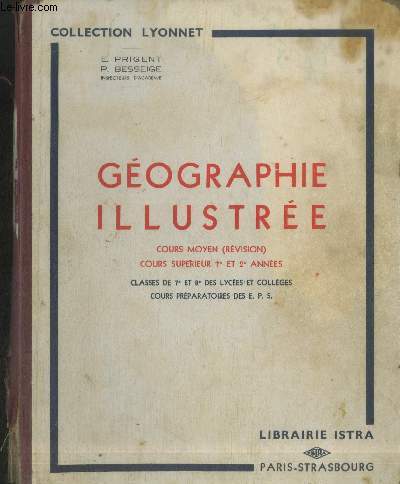 Gographie illustre : La France et ses colonies - Notions sommaires sur l'Europe ... - Cours moyen (rvision) - Cours suprieur 1re et 2e annes - Classes de 7e et 8e des lyces et collges - Cours prparatoires des E.P.S. (Collection: 