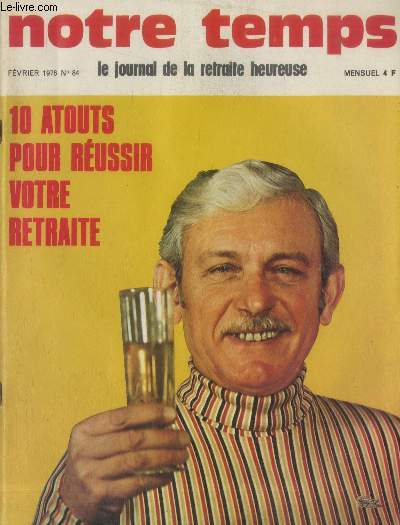 Notre temps n84 Fvrier 1976 - Le journal de la retraite heureuse !10 atouts pour russir votre retraite. Sommaire : Les infections des voies respiratoires - Le juriste vous rpond - Mode : la demi-sauison fait la mode - Dittique -etc.