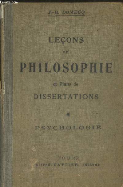 Leons de philosophie avec plans et dvelopements de dissertations  l'usage des candidats au baccalaurat es-lettres Tome I