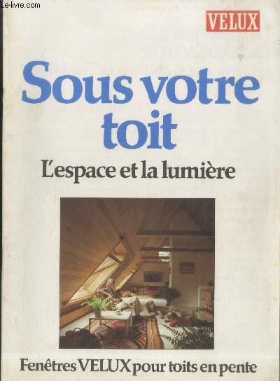 Velux : Sous votre toit l'espace et la lumire - Fentre Velux pour toits et pentes