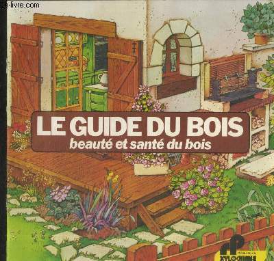 Le guide du bois : Beaut et sant du bois. Sommaire :Prserver la sant du bois - Les ennemis du bois - Prserver et rehausser la beaut du bois - Protection de surface et traitement ignifuge - etc.