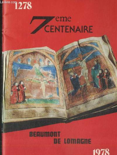 7me centenaire Beaumont de Lomagne 1278-1978. Sommaire : Historique - Programme de ftes - Le Syndicat d'Initiative - Le commerce local - etc.