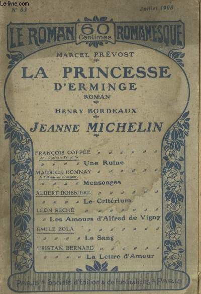 Le Roman Romanesque, n63 - Juillet 1908 : La princesse d'Erminge - - Jeanne Michelin - Une Ruine - Mensonges - Le Critrium - Les Amours d'Alfred de Vigny - Le Sang - La Lettre d'Amour