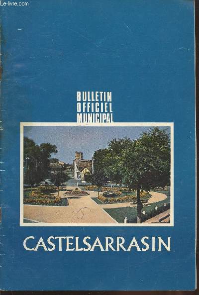 Bulletin Officiel Municipal : Castelsarrasin n2 Mai 1967. Sommaire : Mtamorphose d'une ville et position administrative - Donnes historiques - Castelsarrasin artistique - Construction d'un nouveau lyce - Centre vinicole - etc.