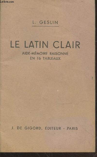 Le latin clar : Aide-mmoire raisonn en 16 tableaux