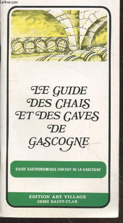 Le guide des chais et des caves de Gascogne : Guide gastronomique