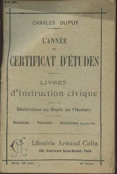 L'anne du certificat d'tudes : Livret d'instruction civique avec la Dclaration des Droits de l'Homme. Questions - Rsums - Rdactions (sujets de)