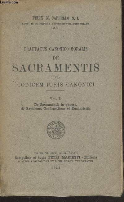 Tractatu canonico-moralis de Sacramentis iuxta Codicem iuris Caoninci Tome 1 : De Sacramentis in genere, de Baptismo, Confirmatione et Eucharistia