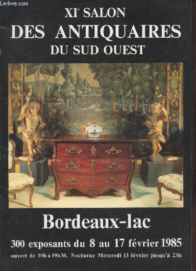 XIe Salon des Antiquaires du Sud Ouest Bordeaux-Lac : 300 exposants du 8 au 17 fvrier 1985 ouvert de 10h  19h30. Nocturne mercredi 13 fvrier jusqu' 23h