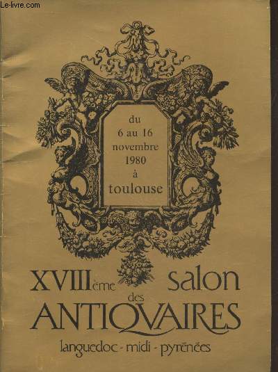 XVIIIme Salon des Antiquaires Languedoc - Midi-Pyrnes du 6 u 16 novembre 1980  Toulouse. Sommaire : 