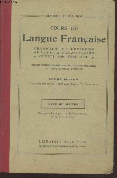 Cours de Langue franaise - Livre du matre : Grammaire et exercices - Analyse - Vocabulaire - Composition franaise : Cours moyen