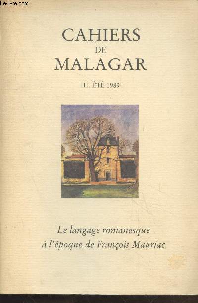 Cahiers de Malagar Tome 3 : Et 1989 Le langage romanesque  l''poque de Franois Mauriac