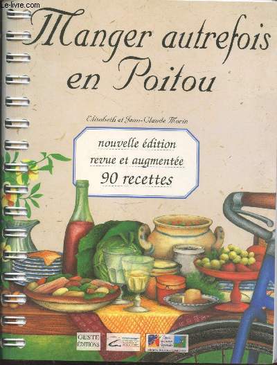 Manger autrefois en Poitou : alimentation et cuisine paysannes (1850-1950) avec 90 recettes traditionnelles.