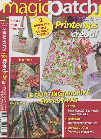 Magic Patch n109 Mars-Avril 2014. Sommaire : Le quilting machine pas  pas - Inger Johanne Rasmussen - 20 pages dco : Des trsors printaniers - Pirntemps cratif - Un sac top tendance - Bouquet de roses - etc.