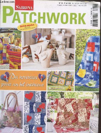 Sabrina Patchwork n14 : Du nouveau pour un bel intrieur.Sommaire : Ranges de carrs varis - Table bien mise  rayures et carreaux - Eclosion en carrs - Sablier avec fleurs - Au nom de la rose - Grand angle sur les sacs  fleurs - etc.
