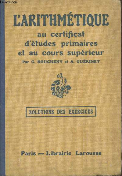 L'Arithmtique au certificat d'tudes primaires et au cours suprieur : Solutions des exercices (Solutions des problmes)