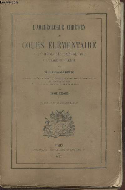 L'archologue chrtient ou Cours lementaire d'archologie catholique  l'usage du clerg Tome 2 : Troisime et quatrime partie