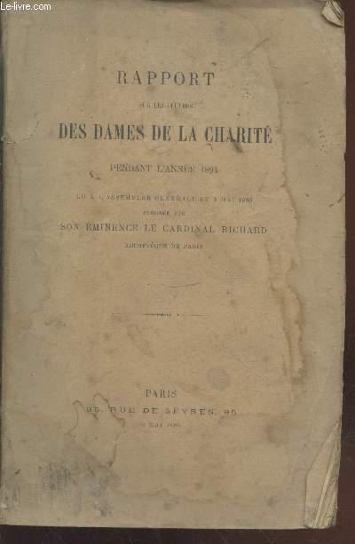 Rapport sur les oeuvres des dames de la Charit pendant l'anne 184 lu  l'Assemble gnrale du 3 mai 1895 prside par son minence Le Cardinal Richard
