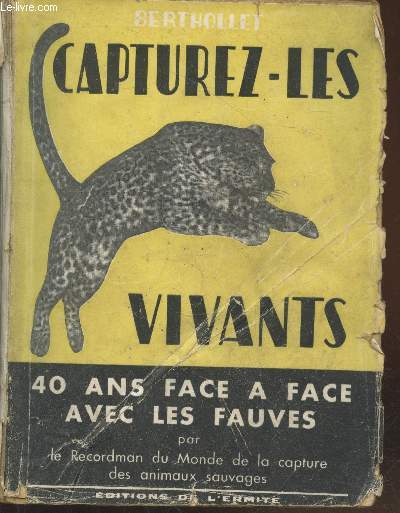 Capturez-les-vivants : Quarante ans face  face avec les animaux sauvages (Avec envoi de l'auteur et de Rudy Cantel)