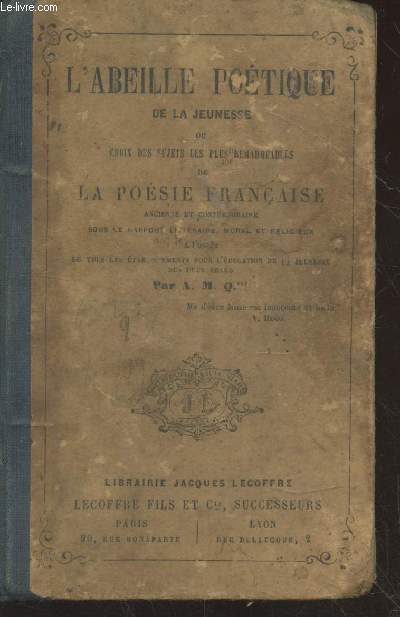 L'abeille potique de la jeunesse ou choix des sujets les plus remarquables de la posie franaise ancienne et contemporaine sous le rapport Littraire, Moral et Religieux  l'usage de tous les tablissements pour l'ducation de la jeunesse des deux sexe