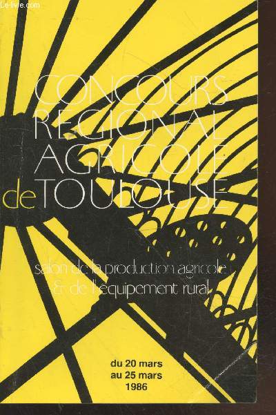 52me Concours Rgional Agricole de Toulouse : Salon de la production agricole et de l'quipement rural du 20 mars au 25 mars 1986