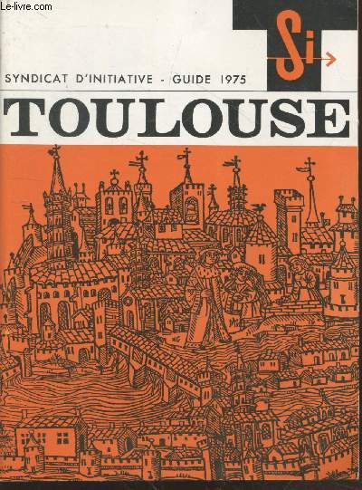 Toulouse : Syndicat d'initiative - Guide 1975. Sommaire : Gnralits tourisme - Renseignements divers - Hotellerie - Visite de Toulouse plans-promenades - Transports - Manifestations spectacles - Divers - Sports
