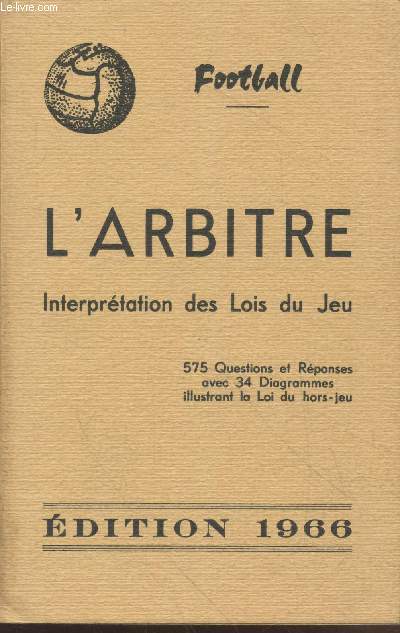 Football : L'Arbitre - Interprtation des Lois du Jeu Edition 1966 - 575 questions et rponses ave 34 diagrammes illustration la Loi du hors-jeu