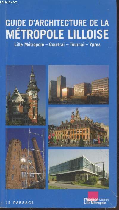 Guide d'architecture de la mtropole Lilloise : Lille mtropole - Courtrai - Tournai - Ypres