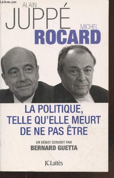 La politique, telle qu'elle meurt de ne pas tre