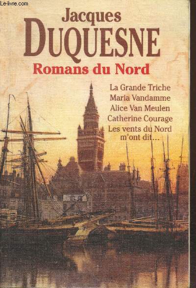 Romans du Nord : La Grande Triche - Maria Vandamme - Alice Van Meulen - Catherine Courage - Les vents du Nord m'ont dit...