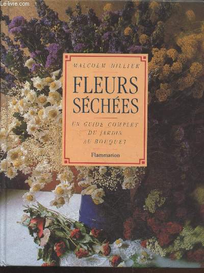 Fleurs sches: Un guide complet du jardin au bouquet