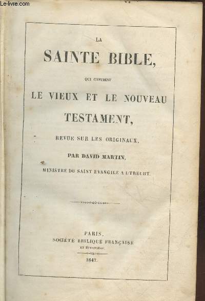 La Sainte Bible qui contient le Vieux et le Nouveau Testament revue sur les originaux