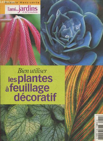 L'ami des jardins et de la maison numro Hors-srie : Bien utiliser les plantes  feuillage dcoratif. Sommaire : La nature des plantes - Formes et dimensions - Toucher sentir, goter - Variations au cours de l'anne - Jouer avec les feuillages - etc.