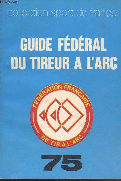 Guide fdrl du tireur  l'arc 75 (Collection 
