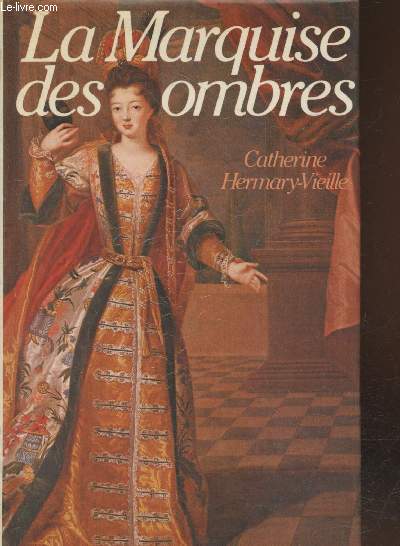 La Marquise des Ombres ou la vie de Marie-Madeleine d'Aubray marquise de Brinvilliers