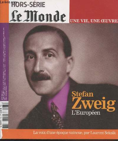 Hors-Srie Le Monde Avril-Mai 2017 une vie, une oeuvre : Stefan Zweig l'Europen. Sommaire: La voix d'une poque vaincue par Laurent Seksik - Textes choisis - Jean-Yves Masson voque 