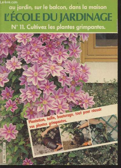 L'Ecole du jardinage n11 : Cultivez les plantes grimpantes - au jardin, sur le balcon, dans la maison
