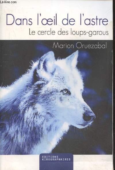 Dans l'oeil de l'astre Tome 1 : Le cercle des loups-garous (avec envoi d'auteur)