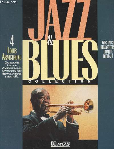 Jazz & Bues collection n4 Fvrirer 1995 : Louis Armstrong une sonorit chaude et dcontracte au service d'un jazz devenue musique universelle