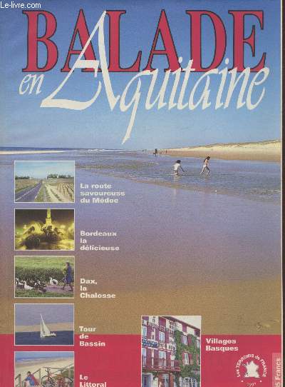 Balade en Aquitaine n1 : La route savoureuse du Mdoc - Bordeaux la dlicieuse - Dax, la Chalosse, Tour de bassin - Le littoral landais - Billages Baques - etc.