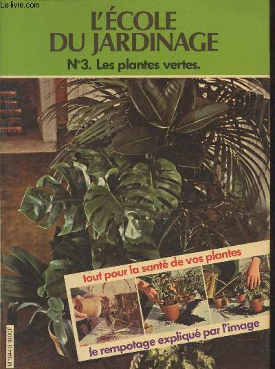 L'cole du jardinage n3 : Les plantes vertes - Tout pour la sant de vos plantes - Le rempotage expliqu par l'image