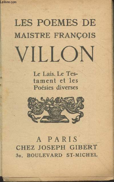 Les pomes de Maistre Franois Villon : Le Lais. Le Testament et les Posies diverses