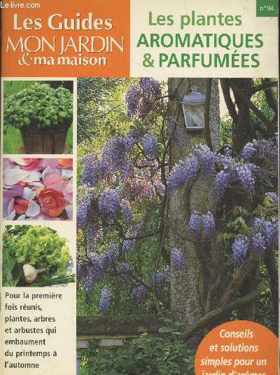 Les Guides Mon Jardin & Ma Maison n94 Juin 2001 : Les plantes aromatiques et parfumes - Conseils et solutions pour un jardin d'armes. Sommaire : Dcouvertes olfactives - Plantes aromatiques au jardin - Prparer des bouquets parfums - etc.