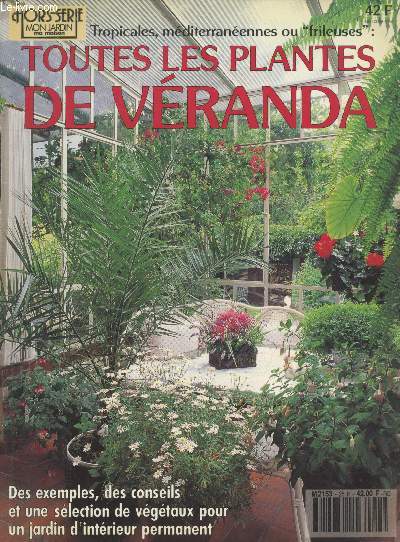 Mon Jardin - Ma Maison Hors-srie : Toutes les plantes de vranda : Tropicales, mditerranennes ou 