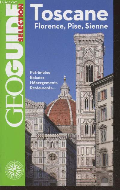Toscane, Florence, Pise, Sienne : Patrimoine, blalades, hbergements, restaurants... (Collection 