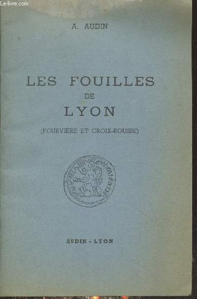 Les fouilles de Lyon (Fourvière et Croix-Rousse)