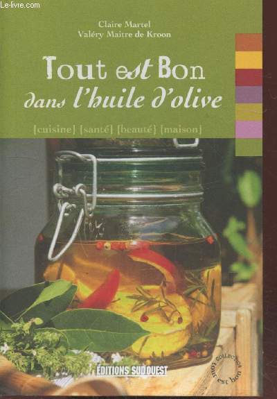 Tout est Bon dans l'huile d'olive : Cuisine - sant - beaut - maison (Collection 