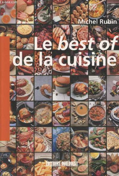 Le best of de la cuisine : Les 10 meilleures recettes de cocktails, soupes, sandwiches, poissons, terrines, papillotes, ptes, brochettes, grands plats du monde, coupes et desserts, crpes sales et sucres, gteaux...